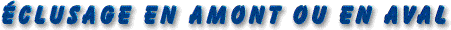 eclusage en amont ou en aval
